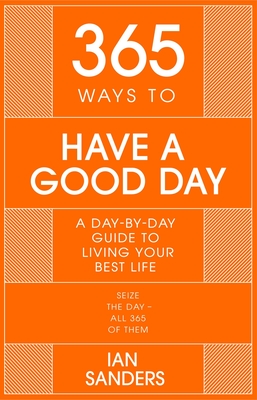 Cover of the book 365 days to have a good day by Ian Sanders